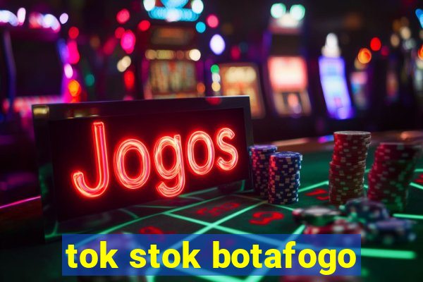 tok stok botafogo